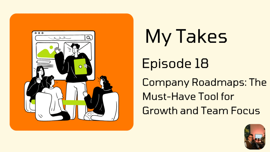 Cover image for "My Takes Episode 18: Company Roadmaps: The Must-Have Tool for Growth and Team Focus." It shows four stylized people in a meeting, with one person pointing at a screen that displays a roadmap or chart.