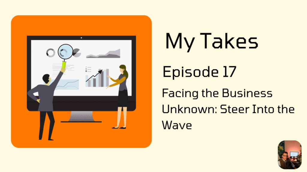 A graphic for "My Takes Episode 17: Facing the Business Unknown: Steer Into the Wave." The image features two business figures, a man and a woman, analyzing data on a large computer monitor, with the man holding a magnifying glass over a graph.